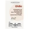 Rotholandi Oh!lio: Sommer im Saarland - ein Tagebuch voller Geschichte(n)