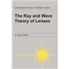 Cambridge University Press The Ray and Wave Theory of Lenses