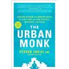 Harmony/Rodale/Convergent The Urban Monk: Eastern Wisdom and Modern Hacks to Stop Time and Find Success, Happiness, and Peace