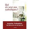 Artège Qui en veut aux catholiques ?: Incendies, profanations, ces faits qu'on ne veut pas voir