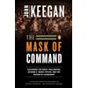 Penguin Publishing Group The Mask of Command: Alexander the Great, Wellington, Ulysses S. Grant, Hitler, and the Nature of Lea dership