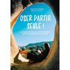 Larousse Oser partir seule !: Le guide pour les aventurières qui voyagent en solitaire