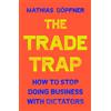 Simon & Schuster The Trade Trap: How To Stop Doing Business with Dictators