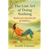 White Falcon Publishing The Lost Art of Doing Nothing - Rediscovering the Joy of Stillness