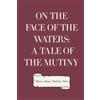 CREATESPACE On the Face of the Waters: A Tale of the Mutiny