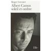 Folio Albert Camus: Soleil et ombre, une biographie intellectuelle