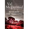 Hemlock Press Tony Hill And Carol Jordan (5) Beneath The Bleeding: Fifth book of gripping award-winning serial killer crime series now TV series Wire in the Blood