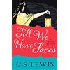 William Collins Till We Have Faces: A Classic Christian Novel of Mythology and Human Nature