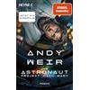 HEYNE Der Astronaut - Project Hail Mary: Roman - Das Buch zur großen Hollywood-Verfilmung mit Ryan Gosling in der Hauptrolle. Kinostart: 19. März 2026