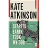 Black Swan Started Early, Took My Dog: (Jackson Brodie): The fourth book in the Jackson Brodie series from the bestselling author