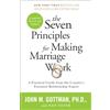 Harmony Books The Seven Principles for Making Marriage Work: A Practical Guide from the Country's Foremost Relationship Expert
