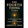 Mystic Portal Press The Fourth Thing: AI: Exploring The Space Between Consciousness And Code