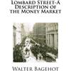 CREATESPACE Lombard Street-A Description of the Money Market