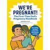 Rockridge Press We're Pregnant! The First Time Dad's Pregnancy Handbook: The Go-To Pregnancy Book for Men