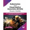 BPB Publications Kubernetes and Cloud Native Associate (KCNA) Exam Guide: KCNA concepts featuring orchestration, architecture, observability, and application delivery (English Edition)