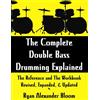 CREATESPACE The Complete Double Bass Drumming Explained: The Reference and The Workbook - Revised, Expanded, & Updated