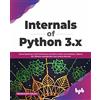 BPB Publications Internals of Python 3.x: Derive Maximum Code Performance and Delve Further into Iterations, Objects, GIL, Memory management, and various Internals (English Edition)