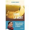 Artège Vivre la mort: Nous pouvons réapprendre à mourir