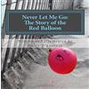 CREATESPACE Never Let Me Go: The Story of the Red Balloon