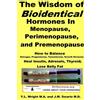 Lulu The Wisdom of Bioidentical Hormones In Menopause, Perimenopause, and Premenopause : How to Balance Estrogen, Progesterone, Testosterone, Growth Hormone; Heal Insulin, Adrenals, Thyroid; Lose Belly Fat