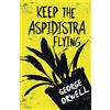 READ BOOKS Keep the Aspidistra Flying: With the Introductory Essay 'Why I Write'