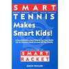 Taylor House Publishing Smart Tennis Makes Smart Kids: A Revolutionary New Way to Set Your Child Up for Success: On and Off the Courts
