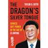 Viro The Dragon's Silver Tongue: Chinese Soft Power in the Age of Xi Jinping