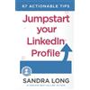 Pro Tip Press Jumpstart Your Linkedin Profile: 67 Actionable Tips