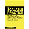 Expert Author Press The Scalable Practice: The Missing Role to Grow Your Practice Faster & Easier