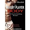 CREATESPACE How To Build The Rugby Player Body: 50 Muscle Building Recipes: Building a Rugby Player Physique, The Rugby Player Workout, Hardcore Workout Plan, High Protein Recipes for Building Muscle: Volume 1