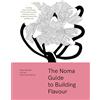 Artisan The Noma Guide to Building Flavour: Including Recipes and Techniques for Sauces, Butters, Broths, Reductions, Preserves, Vinaigrettes, Flavoured Salts, and Infused Oils