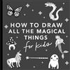 B Blue Star Press Magical Things: How to Draw Books for Ki: How to Draw Books for Kids, With Unicorns, Dragons, Mermaids, and More: 4