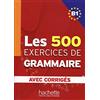 HACHETTE FRANÇAIS LANGUE ETRANGÈRE Les 500 exercices. Grammaire. B1. Livre de l'élève. Avec corrigés integrés. Per le Scuole superiori [Lingua francese]