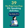 CreateSpace Independent Publishing Platf 39 No-Prep/Low-Prep ESL Speaking Activities: For Kids (7+): 4