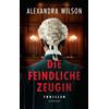 Suhrkamp Verlag AG Die feindliche Zeugin: Thriller | Sie hat alles gesehen. Aber sie will nicht vor Gericht aussagen.