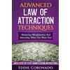 CreateSpace Independent Publishing Platf Advanced Law of Attraction Techniques: Mastering Manifestation and Attracting What You Want Fast!
