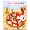Little Gestalten We Love Pizza: Everything You Want to Know About Your Number One Food