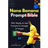 Majosta Nano Banana Prompt Bible: 500+ Ready-to-Use Prompts for Google AI Images: Your Gateway to Perfect AI Images on Google's Gemini 2.5 Flash. Master Prompt Engineering, Social Media Content, and Business
