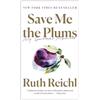 Random House Trade Paperbacks Save Me the Plums: My Gourmet Memoir