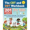 Joss Reed The CBT and DBT Workbook for Kids: 201 Transformative Activities to Help Children Manage Their Emotions and Build Strong Coping Skills
