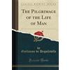 Forgotten Books The Pilgrimage of the Life of Man (Classic Reprint)