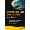 Apress Crafting Clean Code with JavaScript and React: A Practical Guide to Sustainable Front-End Development