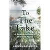 Granta Books To the Lake: A Balkan Journey of War and Peace