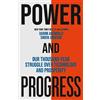 John Murray Publishers Ltd Power and Progress: Our Thousand-Year Struggle Over Technology and Prosperity
