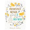 Casa Promesa Preocúpate menos y ora más / Worry Less, Pray More: Una guía devocional para la mujer para vivir sin ansiedad / A Woman's Devotional Guide to Anxiety-Free Living