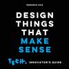 BISPUBLISHERS Design Things That Make Sense: Tech. Innovator's guide