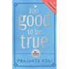 HarperCollins Publishers India Too Good to Be True: The National #1 Bestseller Now in an Exclusive Hardback Edition with a Bonus Chapter and Colour-Your-Own Cover!