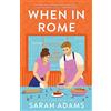 Headline Publishing Group When in Rome : The deliciously charming rom-com from the author of the TikTok sensation, THE CHEAT SHEET!