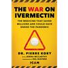 Skyhorse Pub Co Inc The War on Ivermectin: The Medicine That Saved Millions and Could Have Ended the Pandemic