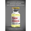 William Morrow False Claims: One Insider's Impossible Battle Against Big Pharma Corruption